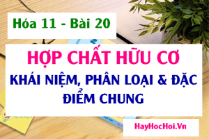 Hợp chất hữu cơ là gì? Khái niệm, Phân loại và Đặc điểm chung của Hợp chất hữu cơ - Hóa 11 bài 20